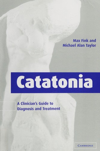 Catatonia: A Clinician's Guide to Diagnosis and Treatment