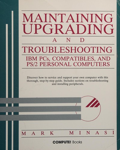 Maintaining, Upgrading, and Troubleshooting PCs, IBM Compatibles, and PS/2 Personal Computers