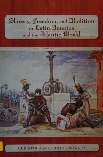 Slavery, Freedom, and Abolition in Latin America and the Atlantic World