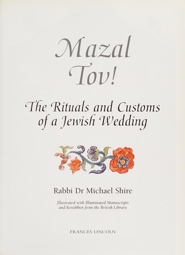 Mazal Tov!: The Ritual and Customs of a Jewish Wedding