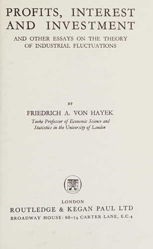 Profits, Interests, and Investment, and Other Essays on the Theory of Industrial Fluctuations