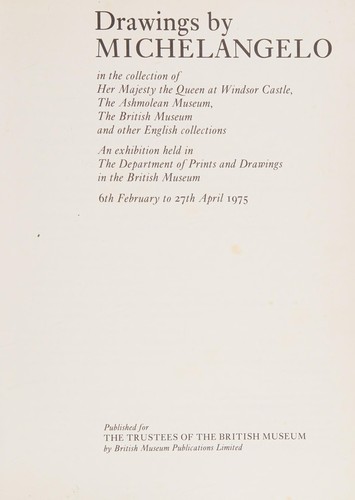 Drawings by Michelangelo in the Collection of Her Majesty the Queen at Windsor Castle, the Ashmolean Museum, the British Museum and Other English Collections
