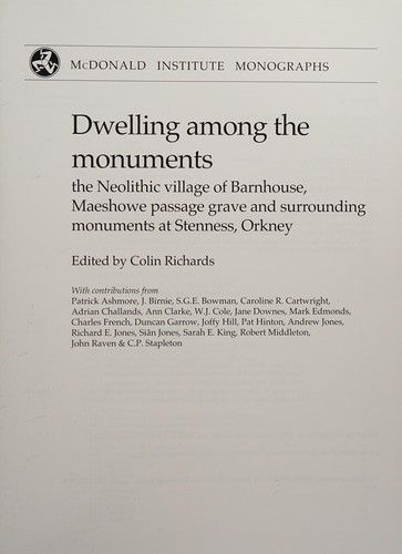 Dwelling Among the Monuments: The Neolithic Village of Barnhouse, Maeshowe Passage Grave and Surrounding Monuments in Orkney