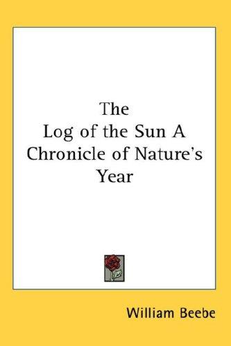 The Log of the Sun A Chronicle of Nature's Year