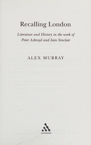 Recalling London: Literature and History in the Work of Peter Ackroyd and Iain Sinclair