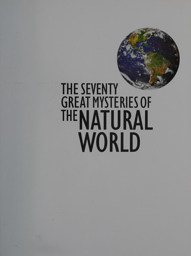 The seventy great mysteries of the natural world