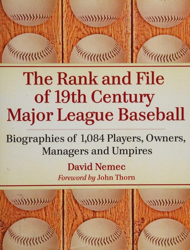 The rank and file of 19th century major league baseball biographies of 1,084 players, owners, managers and umpires