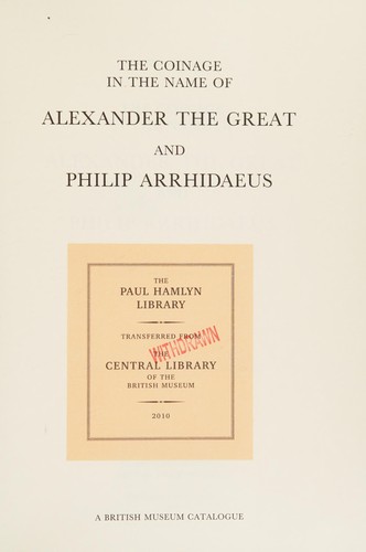 The Coinage in the Name of Alexander the Great and Philip Arrhidaeus