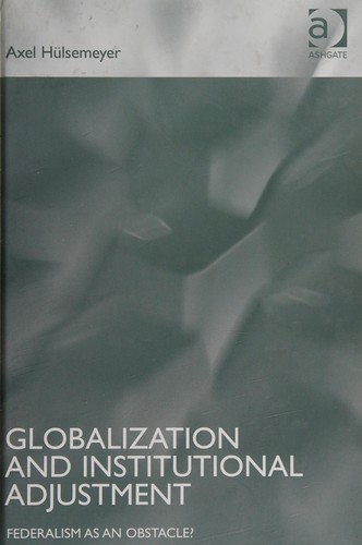 GLOBALIZATION AND INSTITUTIONAL ADJUSTMENT: FEDERALISM AS AN OBSTACLE?