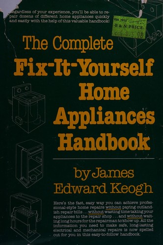 The complete fix-it-yourself home appliances handbook