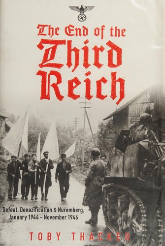 END OF THE THIRD REICH: DEFEAT, DENAZIFICATION & NUREMBERG, JANUARY 1944 - NOVEMBER 1946
