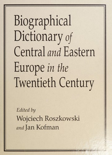 Biographical Dictionary of Central and Eastern Europe in the Twentieth Century