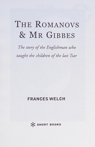 Romanovs & Mr. Gibbes: The Story of the Englishman Who Taught the Children of the Last Tsar