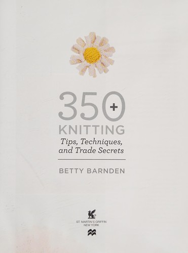 350+ knitting tips, techniques, and trade secrets