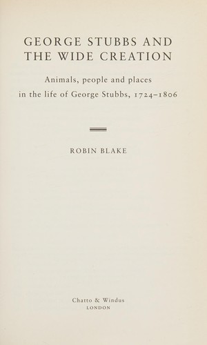 George Stubbs and the Wide Creation: Animals, People and Places in the Life of George Stubbs