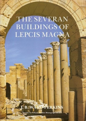 The Severan buildings of Lepcis Magna