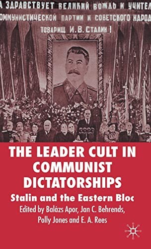 The Leader Cult in Communist Dictatorships: Stalin and the Eastern Bloc