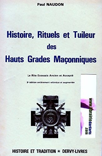 Histoire, rituels et tuileur des hauts grades maçonniques