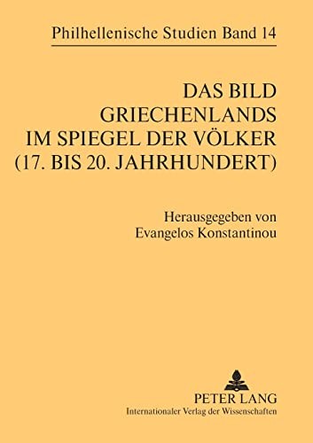 Das Bild Griechenlands im Spiegel der Völker (17. bis 20. Jahrhundert)