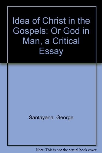 The Idea of Christ in the Gospels; or, God in Man