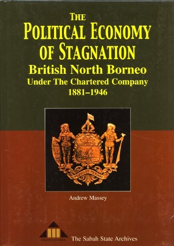 The Political Economy of Stagnation: British North Borneo under the Chartered Company, 1881-1946