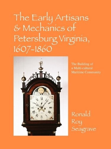 The Early Artisans & Mechanics of Petersburg, Virginia, 1607-1860
