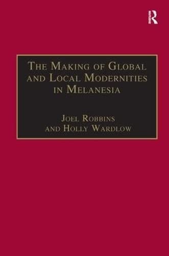 Making of Global and Local Modernities in Melanesia: Humiliation, Transformation