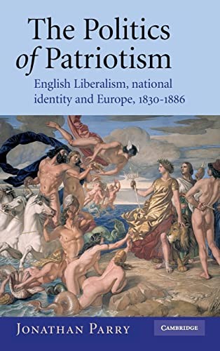 Politics of Patriotism: English Liberalism, National Identity and Europe, 1830-1886