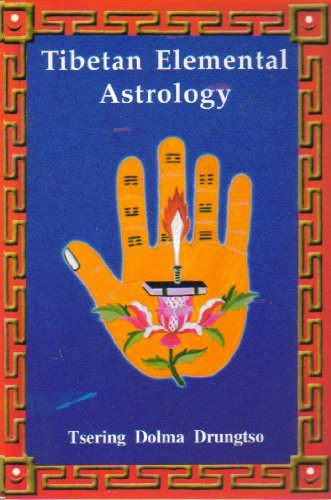 Tibetan Elemental Astrology: Ancient Tibetan Wisdom to Lighten Our Path of Progress and Guide Our Future