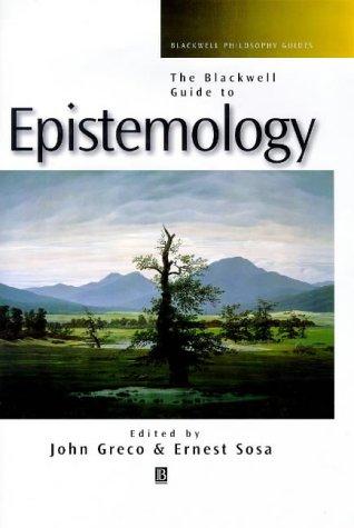 The Blackwell Guide to Epistemology (Blackwell Philosophy Guides)