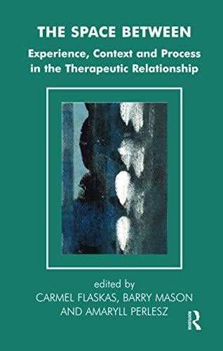 Space Between: Experience, Context and Process in the Therapeutic Relationship