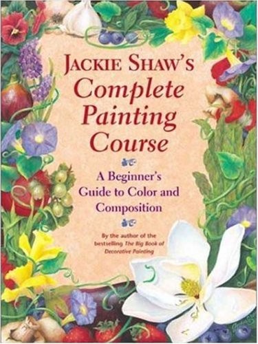 Jackie Shaw's Step-by-Step Painting Course: A Beginner's Guide to Color and Composition