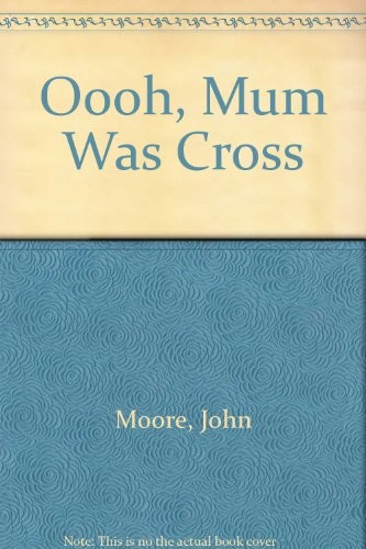 Oooh! Mum was cross