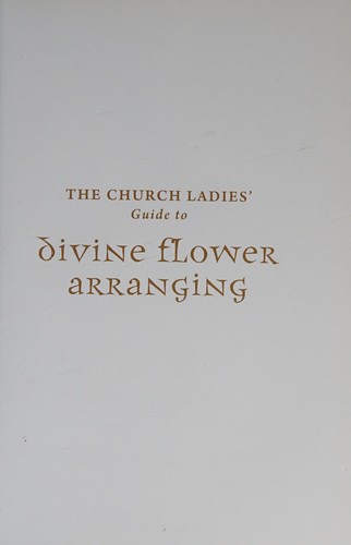The Church Ladies' Guide to Divine Flower Arranging