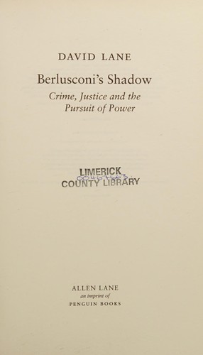 Berlusconi's Shadow: Crime, Justice and the Pursuit of Power