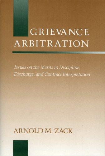 Grievance Arbitration: Issues on the Merits in Discipline, Discharge, and Contract Interpretation