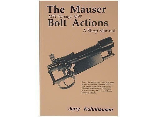 The Mauser M91 through M98 Bolt Actions: A Shop Manual