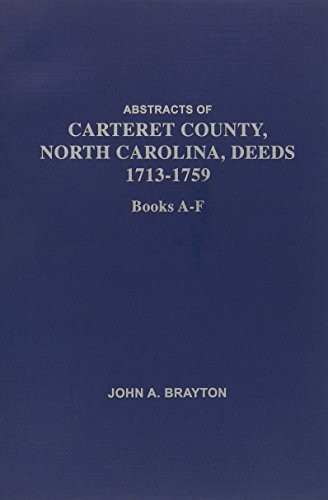 Abstracts of Carteret County, North Carolina, Deeds, 1713-1759