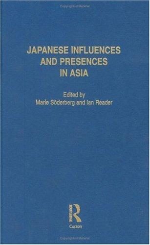 Japanese Influences and Presences in Asia (Nias Studies in Asian Topics, 25)