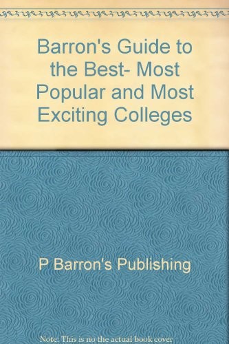 Barron's Guide to the Best, Most Popular and Most Exciting Colleges