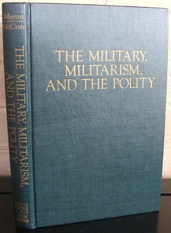 The Military, militarism, and the polity