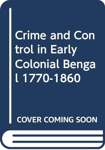 Crime and Control in Early Colonial Bengal, 1770-1860