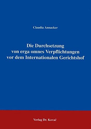 Die Durchsetzung von erga omnes Verpflichtungen vor dem Internationalen Gerichtshof