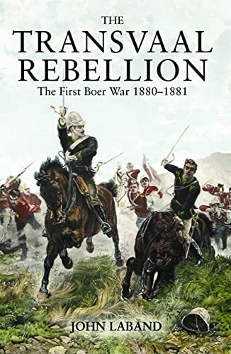 Transvaal Rebellion: The First Boer War, 1880-1881