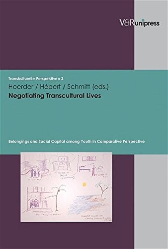 Negotiating Transcultural Lives: Belongings and Social Capital Among Youth in Comparative Perspective