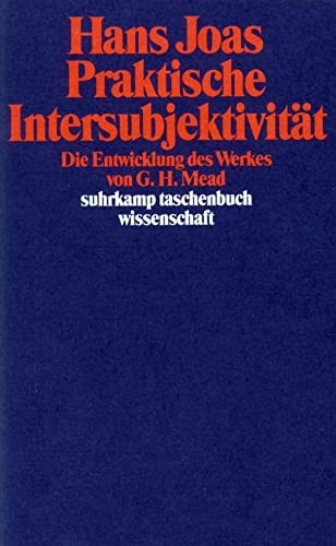 Praktische Intersubjektivität. Die Entwicklung des Werkes von George Herbert Mead