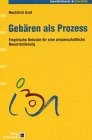 Gebären als Prozess. Empirische Befunde für eine wissenschaftliche Neuorientierung