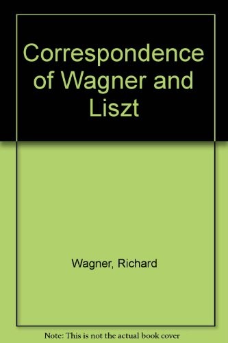 Correspondence of Wagner and Liszt