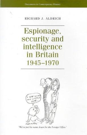 Espionage, Security and Intelligence in Britain 1945-1970 (Documents in Contemporary History)