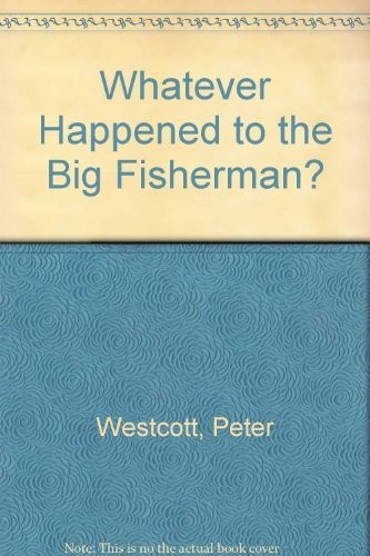 Whatever happened to the big fisherman?